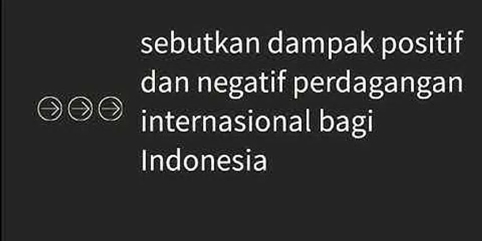 Apa dampak negatif perdagangan internasional bagi Indonesia?