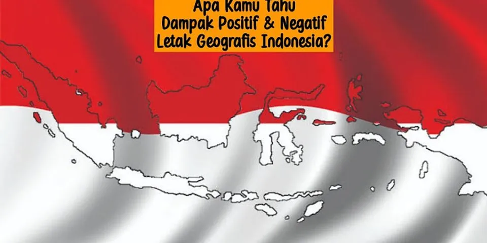 Apa dampak positif dari letak geografis di Indonesia?