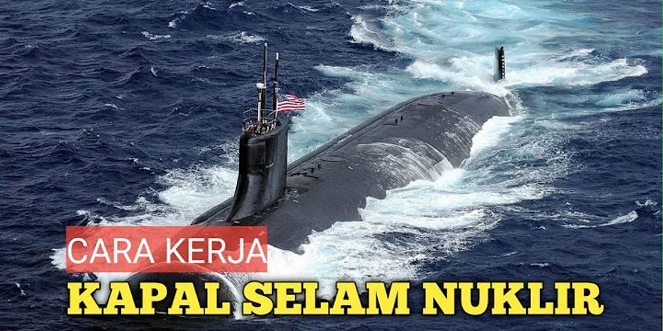 Bagaimana kapal selam nuklir bekerja?