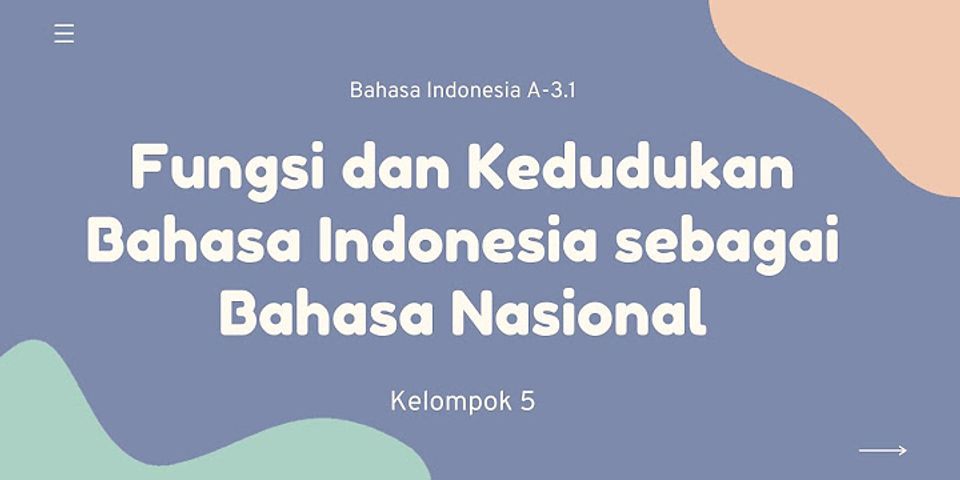 Bagaimanakah kedudukan bahasa Indonesia sebagai bahasa nasional dan bahasa negara?