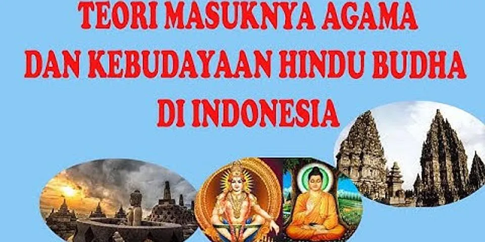 Berdasarkan teori yang ada pendapat siapakah yang tepat tentang masuknya agama dan kebudayaan Hindu budha di Indonesia?