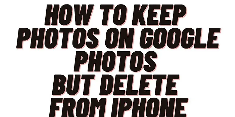 How to delete photos from phone but not Google Photos 2021