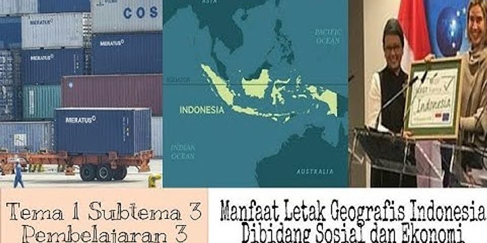 Sebutkan 2 keuntungan yang diperoleh indonesia berdasarkan letak geografis indonesia