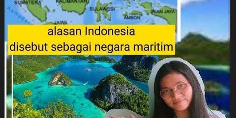 Jelaskan mengapa wilayah Indonesia disebut sebagai negara maritim