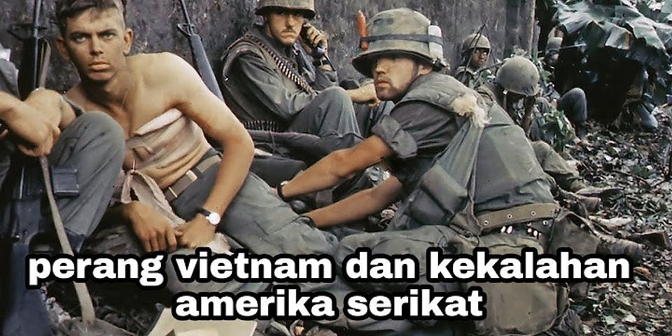 Kenapa tentara Amerika Serikat dalam Perang Vietnam dapat mengalami kekalahan?