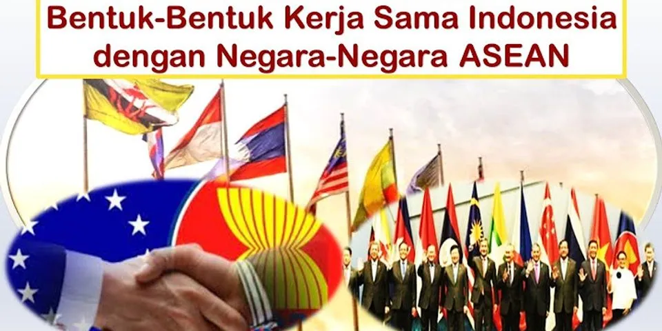 Kerjasama Indonesia dengan negara-negara di kawasan ASEAN adalah contoh kerjasama apa?