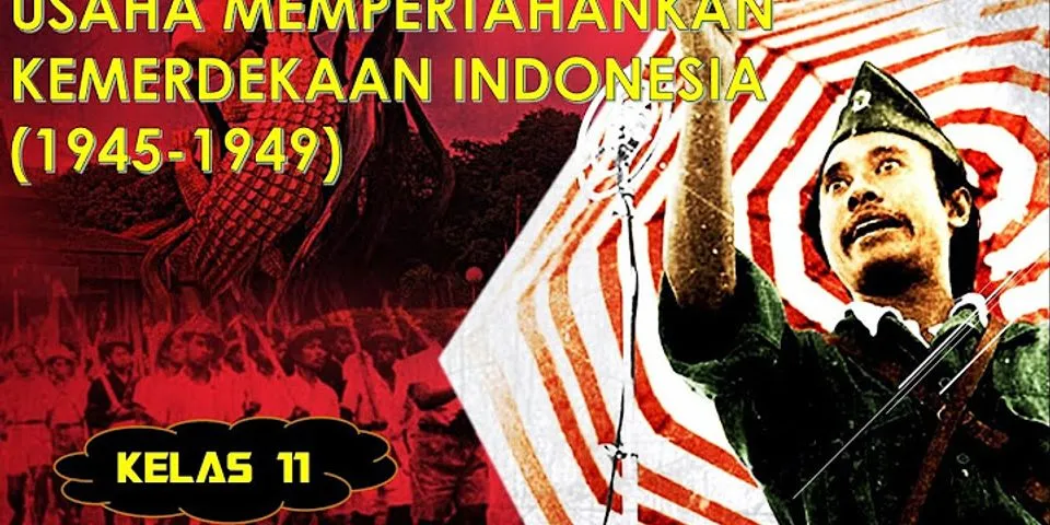 Upaya apa saja yang dilakukan bangsa Indonesia dalam mempertahankan kemerdekaan