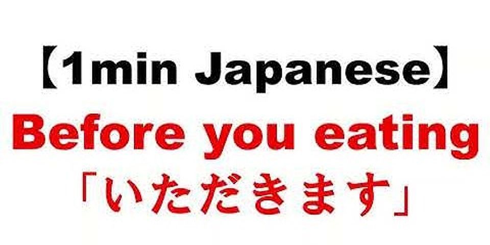 What Japanese say before eating